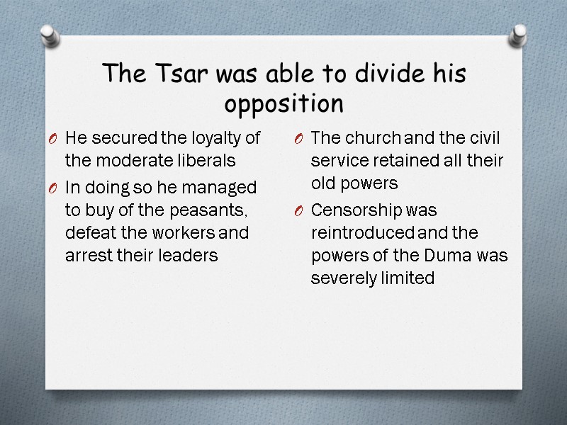 The Tsar was able to divide his opposition He secured the loyalty of the